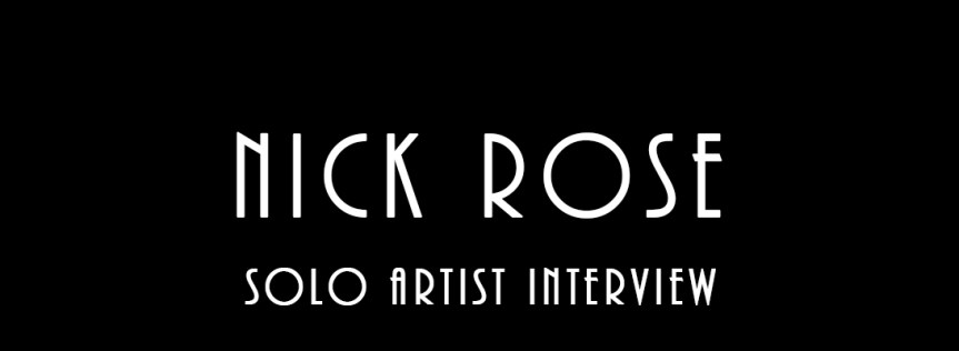 Nick Rose – Solo Artist&nbsp;Interview