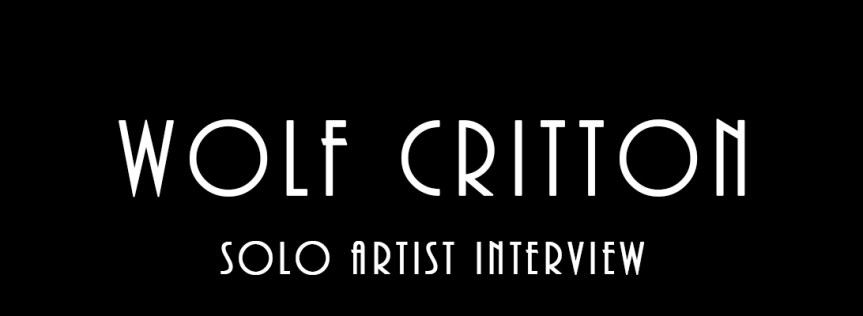 Wolf Critton – Solo Artist&nbsp;Interview