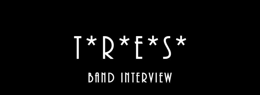 T*R*E*S* Band Interview