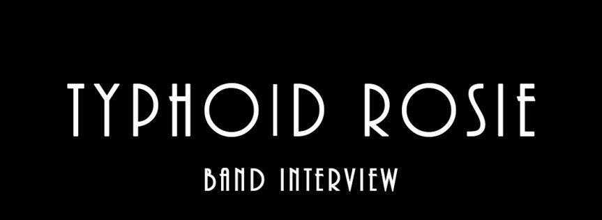 Typhoid Rosie – Band&nbsp;Interview