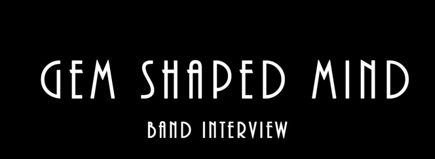 Gem Shaped Mind – Band&nbsp;Interview