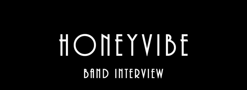 Honeyvibe – Band&nbsp;Interview