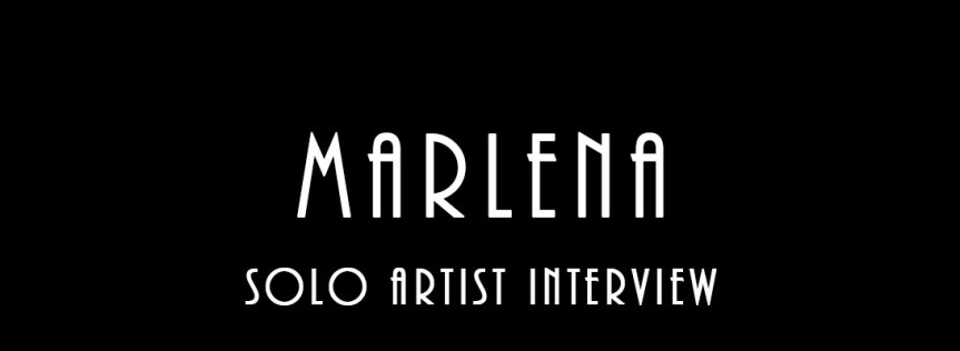Marlena – Solo Artist&nbsp;Interview