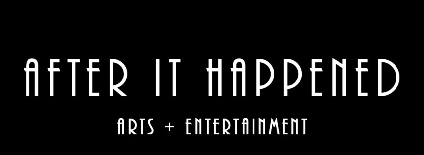 After It Happened – Arts +&nbsp;Entertainment