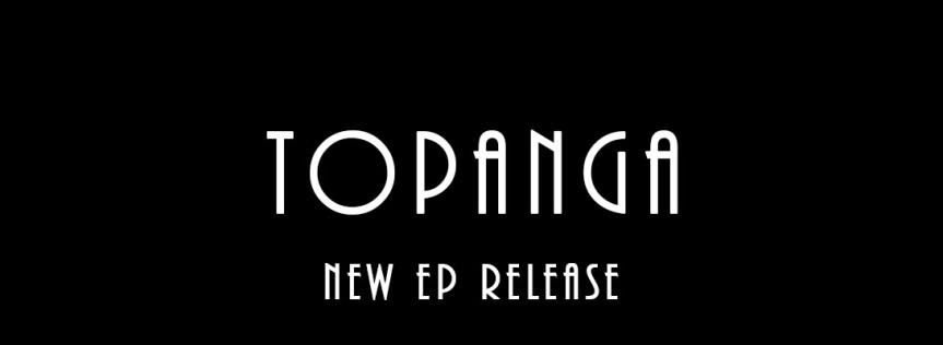 Topanga – New EP Release