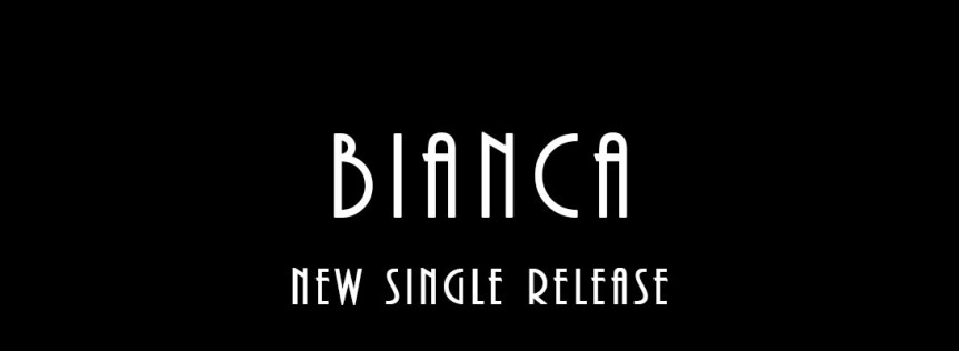 Bianca – New Single&nbsp;Release