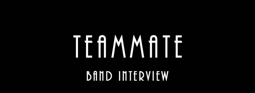 TeamMate – Band&nbsp;Interview