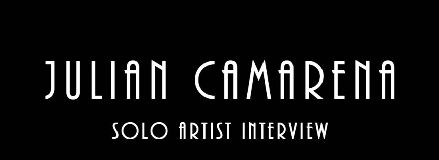 Julian Camarena – Solo Artist&nbsp;Interview