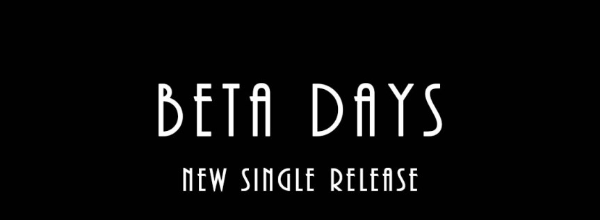 Beta Days – New Single&nbsp;Release
