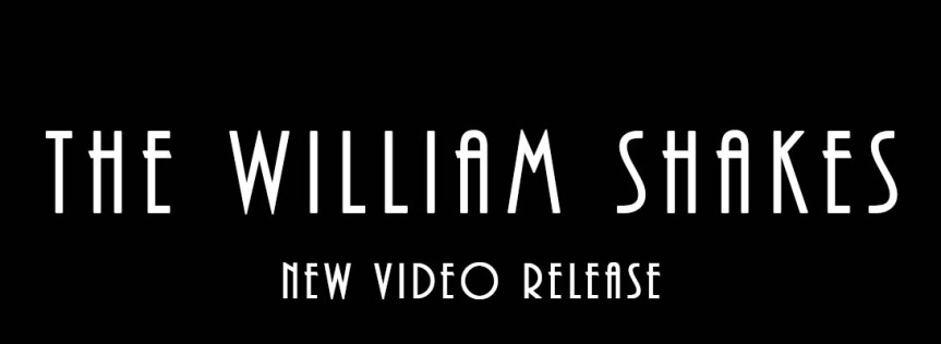 The William Shakes – New Video&nbsp;Release