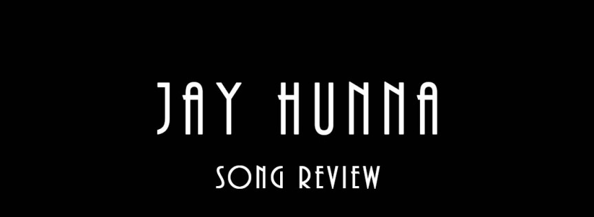 Jay Hunna – Song Review