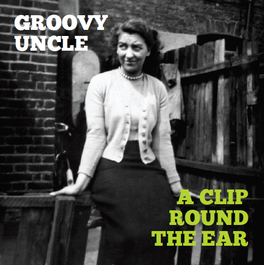 Groovy Uncle – “A Clip Round the Ear” (Album&nbsp;Review)